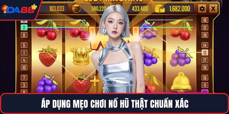 Áp dụng mẹo chơi nổ hũ thật chuẩn xác