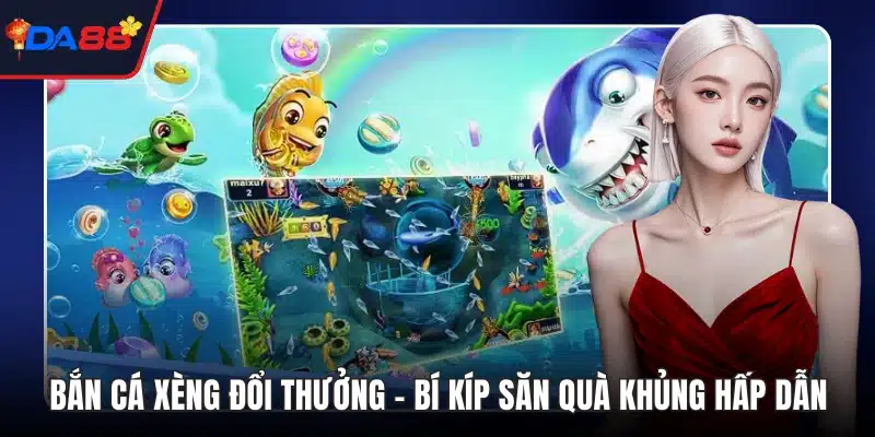 Bắn cá xèng đổi thưởng