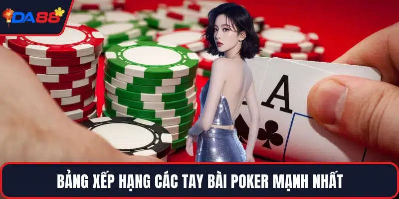 Bảng xếp hạng các tay bài poker mạnh nhất
