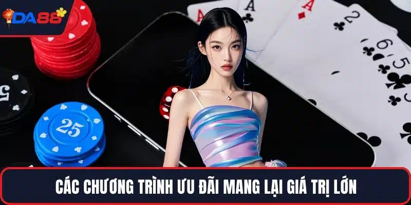 Các chương trình ưu đãi mang lại giá trị lớn