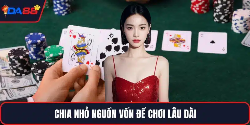 Chia nhỏ nguồn vốn để chơi lâu dài