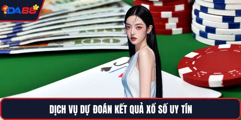 Dịch vụ dự đoán kết quả xổ số uy tín