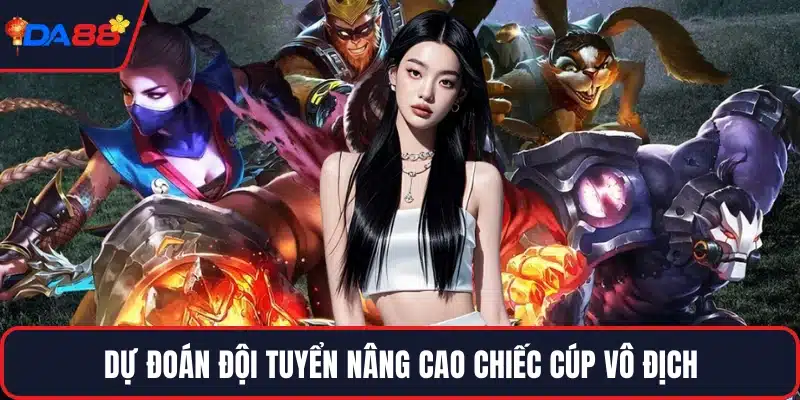 Dự đoán đội tuyển nâng cao chiếc cúp vô địch