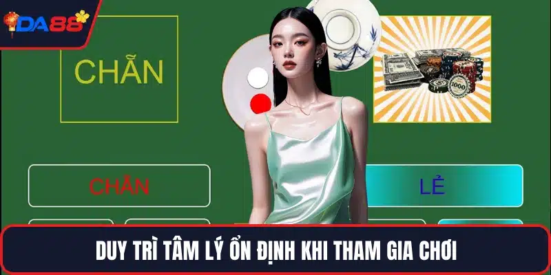 Duy trì tâm lý ổn định khi tham gia chơi