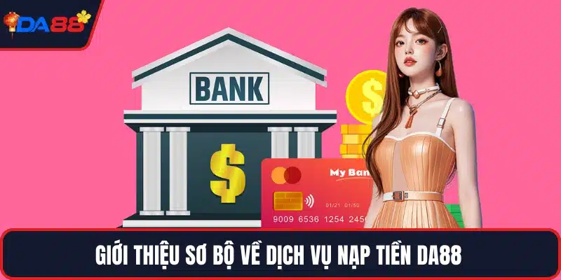 Giới thiệu sơ bộ về dịch vụ nạp tiền DA88