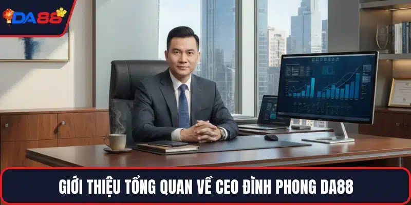 Giới thiệu tổng quan về CEO Đình Phong DA88