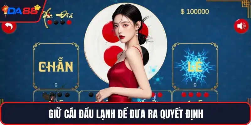 Giữ cái đầu lạnh để đưa ra quyết định