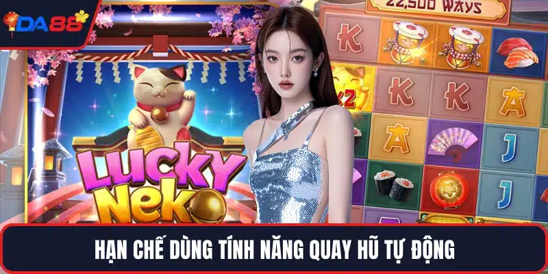 Hạn chế dùng tính năng quay hũ tự động