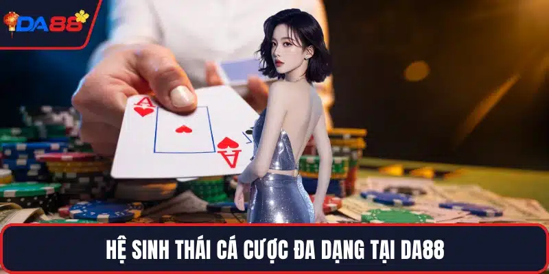 Hệ sinh thái cá cược đa dạng tại DA88