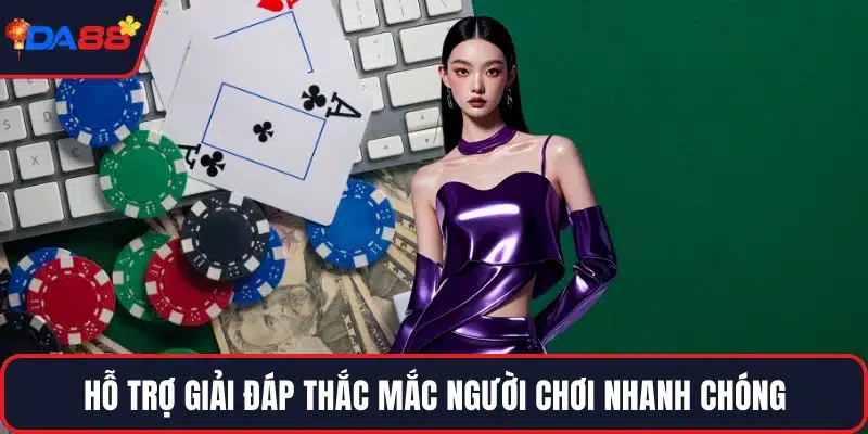 Hỗ trợ giải đáp thắc mắc người chơi nhanh chóng