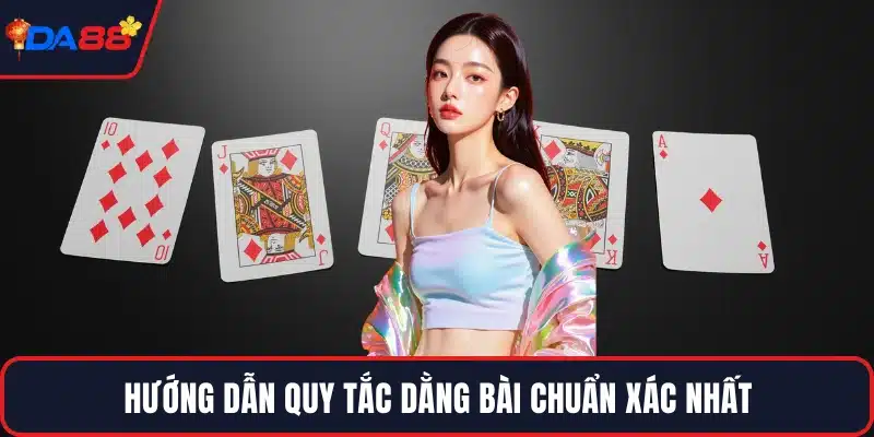 Hướng dẫn quy tắc dằng bài chuẩn xác nhất