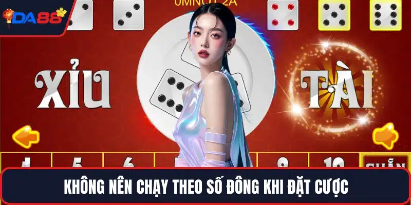 Không nên chạy theo số đông khi đặt cược