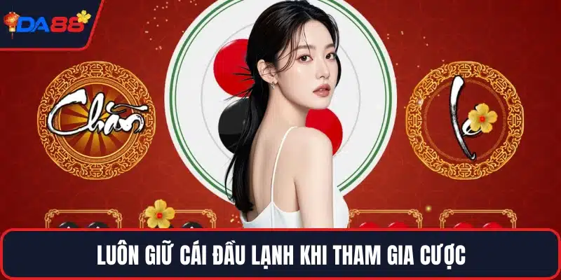 Luôn giữ cái đầu lạnh khi tham gia cược