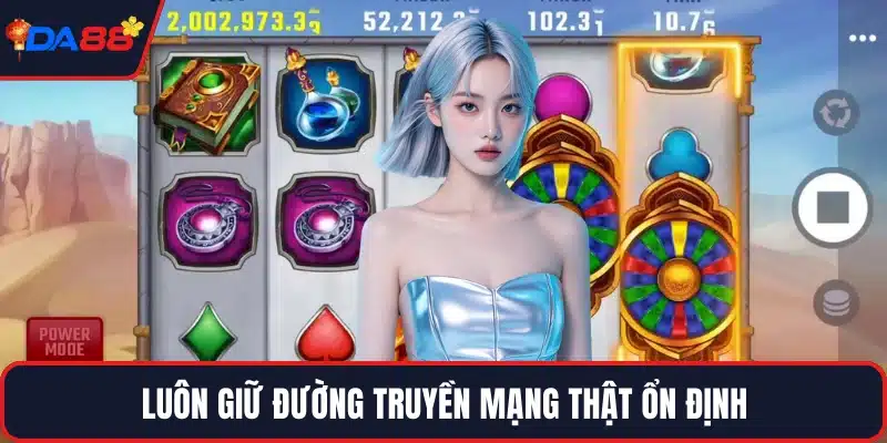 Luôn giữ đường truyền mạng thật ổn định