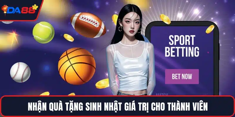 Nhận quà tặng sinh nhật giá trị cho thành viên