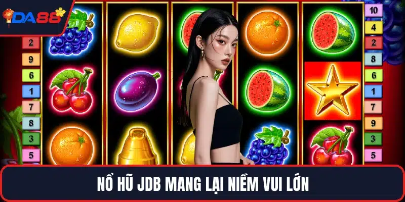 Nổ hũ JDB mang lại niềm vui lớn