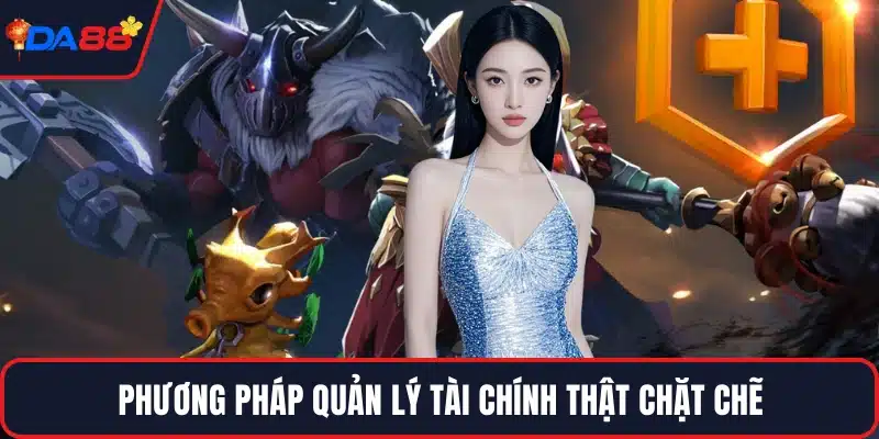 Phương pháp quản lý tài chính thật chặt chẽ