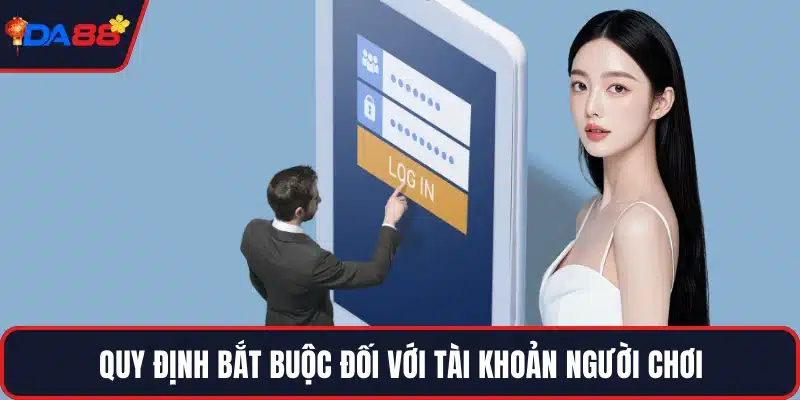 Quy định bắt buộc đối với tài khoản người chơi