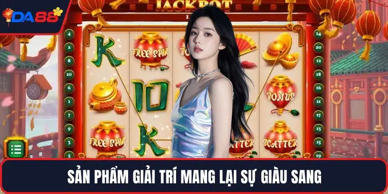 Sản phẩm giải trí mang lại sự giàu sang