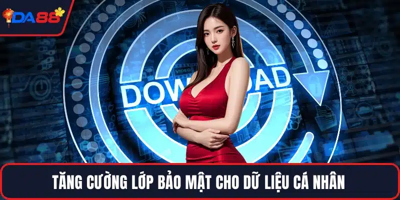 Tăng cường lớp bảo mật cho dữ liệu cá nhân