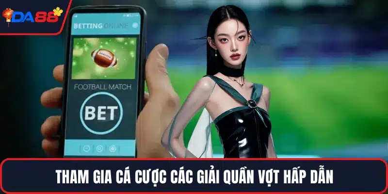 Tham gia cá cược các giải quần vợt hấp dẫn