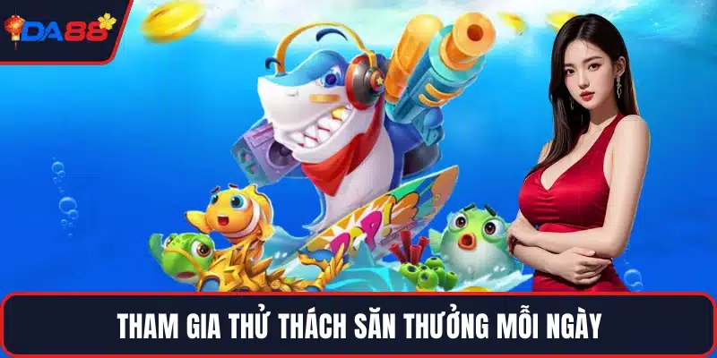 Tham gia thử thách săn thưởng mỗi ngày