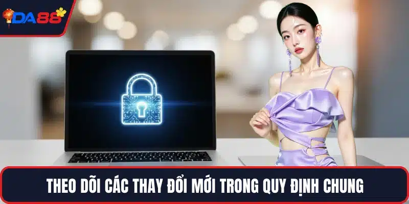 Theo dõi các thay đổi mới trong quy định chung