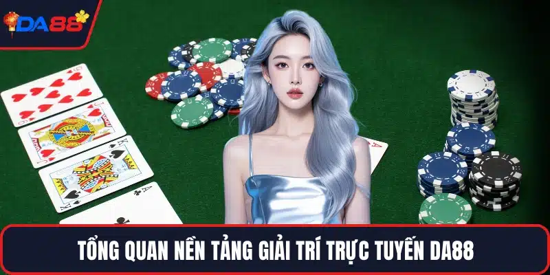 Tổng quan nền tảng giải trí trực tuyến DA88