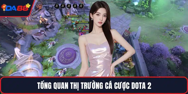 Tổng quan thị trường cá cược Dota 2