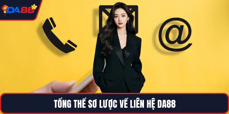 Tổng thể sơ lược về liên hệ DA88