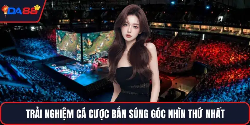 Trải nghiệm cá cược bắn súng góc nhìn thứ nhất