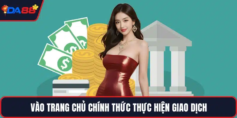 Vào trang chủ chính thức thực hiện giao dịch